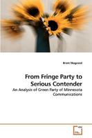 From Fringe Party to Serious Contender: An Analysis of Green Party of Minnesota Communications 3639115317 Book Cover