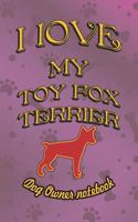 I love my Toy Fox Terrier - Dog owner notebook: Doggy style designed pages for dog owner to note Training log and daily adventures. 1728850118 Book Cover