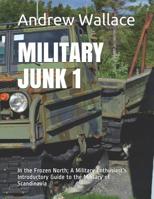 MILITARY JUNK 1: In the Frozen North; A Military Enthusiast’s Introductory Guide to the Military of Scandinavia 1096256924 Book Cover