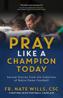 Pray Like a Champion Today: Sacred Stories from the Sidelines of Notre Dame Football 1646804252 Book Cover