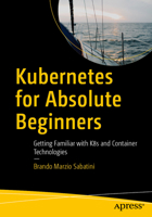 Kubernetes for Absolute Beginners: Getting Familiar with K8s and Container Technologies B0G6K9ZWF7 Book Cover