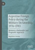 Argentine Foreign Policy during the Military Dictatorship, 1976-1983: Between a Nationalist and Pragmatic Approach 3030062147 Book Cover