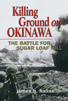 Killing Ground on Okinawa: The Battle for Sugar Loaf Hill 0275947262 Book Cover
