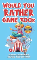 Would You Rather Game Book For Kids 6-12 Years Old: Hilarious Questions For Children, Teens And Family Excuse Me For Funny Silly Questions That Makes You LOL Edition B08Y6548Q4 Book Cover