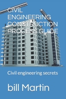 CIVIL ENGINEERING CONSTRUCTION PROCESS GUIDE: Civil engineering secrets B0C6W8B68H Book Cover