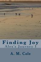 Finding Joy: Alex's Journey 1499780583 Book Cover