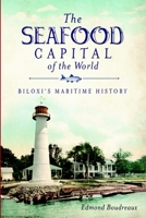 The Seafood Capital of the World: Biloxi's Maritime History 1609492846 Book Cover