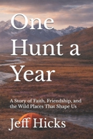 One Hunt a Year: A Story of Faith, Friendship, and the Wild Places That Shape Us B0GTB17SG9 Book Cover