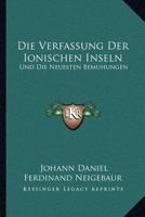 Die Verfassung Der Ionischen Inseln: Und Die Neuesten Bemuhungen: Eine Reform Derselben Herbeizufuhren (1839) 1160727465 Book Cover
