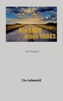 Am ENDE eines TAGES: Ein Nachruf (German Edition) 3384593219 Book Cover