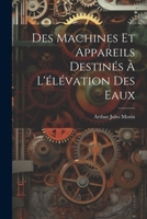 Des Machines & Appareils Destin�s � L'�l�vation Des Eaux... 1022537512 Book Cover