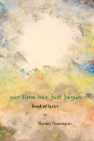 Our Time Has Just Begun: Book of Lyrics 138778708X Book Cover