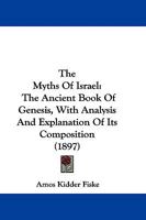 The Myths of Israel, the Ancient Book of Genesis With Analysis and Explanation of its Composition 1019005009 Book Cover