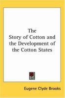 The Story Of Cotton And The Development Of The Cotton States 0548841217 Book Cover