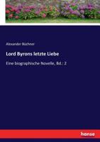 Lord Byrons letzte Liebe: Eine biographische Novelle, Bd.: 2 (German Edition) 3743675137 Book Cover