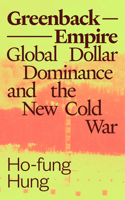 Greenback Empire: Global Dollar Dominance and the New Cold War (Phenomenal World Books) 0226849384 Book Cover