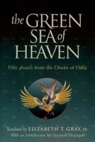 The Green Sea of Heaven: Fifty Ghazals from the Diwan of Hafiz (Library of Persian: Text and Contexts in Persian Religions and Spirituality) (Library of ... in Persian Religions and Spirituality) 1883991064 Book Cover