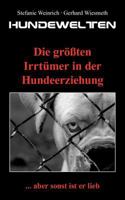 Hundewelten. Die größten Irrtümer in der Hundeerziehung: ... aber sonst ist er lieb 3844830480 Book Cover