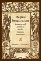 Magical Imaginations: Instrumental Aesthetics in the English Renaissance 1442642416 Book Cover