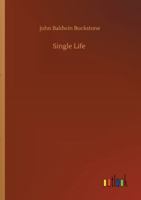 Single Life : A Comedy in Three Acts (Illustrated) 1519735251 Book Cover