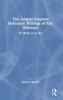 The Jungian Inspired Holocaust Writings of Etty Hillesum: To Write is to Act 1032756063 Book Cover