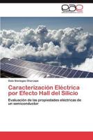 Caracterización Eléctrica por Efecto Hall del Silicio: Evaluación de las propiedades eléctricas de un semiconductor 3845493232 Book Cover