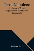 Terre Napoleón; A History of French Explorations and Projects in Australia 9357976590 Book Cover