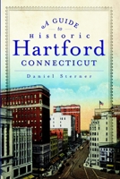 A Guide to Historic Hartford, Connecticut 1609496353 Book Cover