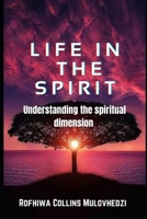 LIFE IN THE SPIRIT: understanding the spiritual dimension B09DN363YJ Book Cover