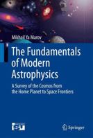 The Fundamentals of Modern Astrophysics: A Survey of the Cosmos from the Home Planet to Space Frontiers (Springerbriefs in Astronomy) 1461487293 Book Cover