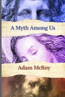 A Myth Among Us 1480919942 Book Cover