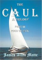 The CAUL, a Trilogy. Part III, Good vs. Evil 1419626744 Book Cover
