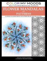 Color My Moods Adult Coloring Books Flower Mandalas and Patterns : A Unique Coloring Book for Stress Relief and Relaxation 1946322326 Book Cover