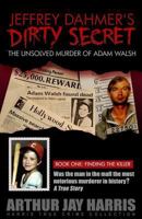 Jeffrey Dahmer's Dirty Secret: The Unsolved Murder of Adam Walsh 1439236275 Book Cover