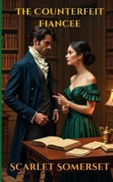 THE COUNTERFEIT FIANCEE: Scarlet Somerset Scandals B0GVPMK7LP Book Cover