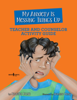 My Anxiety is Messing Things Up Teacher and Counselor Activity Guide (Navigating Friendship) 1944882901 Book Cover