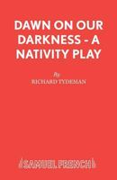 Dawn on our Darkness - A Nativity Play 057316603X Book Cover