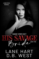 His Savage Bride: A Dark Mafia Romance (Savage Vows Duet) B0H9MH8X3J Book Cover