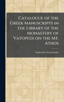 Catalogue of the Greek Manuscripts in the Library of the Monastery of Vatopedi on the Mt. Athos 1025535413 Book Cover
