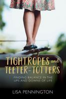 Tightropes and Teeter-Totters: Finding Balance in the Ups and Downs of Life 0781412935 Book Cover