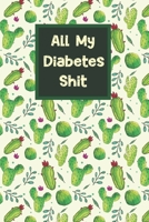 All My Diabetes Shit: 2-Years Blood Sugar Level Recording Book, Type 1 Diabetes log book, Tracking with NOTES,Weekly Blood Sugar Diary, Diabetic ... (Breakfast, Lunch, Dinner, Bedtime) B084QK94H9 Book Cover
