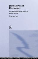 Journalism and Democracy: An Evaluation of the Political Public Sphere 0415212804 Book Cover