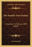 Die Familie Von Dechen: Erloschen 15 Februar 1889 (1889) 1160078580 Book Cover