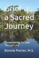 Grief as a Sacred Journey: Companioning the Soul Through Loss B0GZ6KBL8T Book Cover