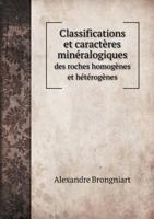 Classifications Et Caractères Minéralogiques Des Roches Homogènes Et Hétérogènes (Classic Reprint) 1144866782 Book Cover