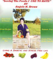 Loving the Foods I Use to Hate / Living a Diabetic Stress Free Life! 0983911622 Book Cover