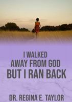 I Walked Away from God, But I Ran Back 0359965857 Book Cover