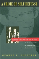 A Crime of Self-Defense: Bernhard Goetz and the Law on Trial 0226253341 Book Cover