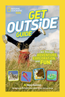 National Geographic Kids Get Outside Guide: All Things Adventure, Exploration, and Fun! 1426315023 Book Cover