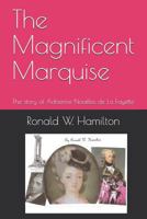 The Magnificent Marquise: The story of Adrienne Noailles de La Fayette 1726350630 Book Cover